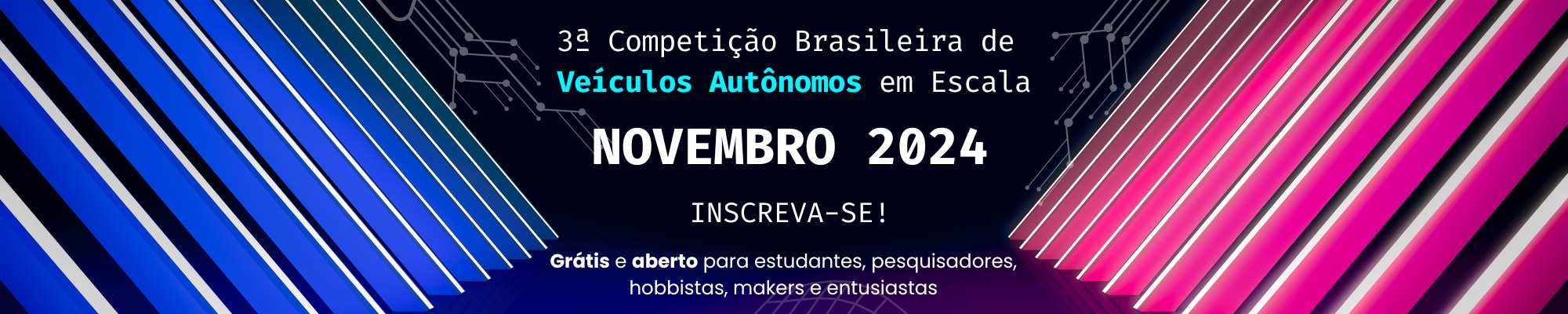 Banner do evento Robocar Race -> 3º Competição Brasileira de Veículos Autônomos em Escala. Novembro 2024. Inscreva-se. Grátis e aberto para estudantes, pesquisadores, hobbistas, makers e entusiastas.